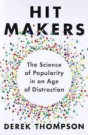 Hit Makers: The Science Of Popularity In An Age Of Distraction