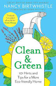 Clean & Green: 101 Hints And Tips For A More Eco-Friendly Home