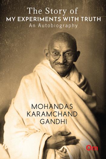 The Story Of My Experiments With Truth : An Autobiography Mohandas Karamcand Gandhi  - Om Books