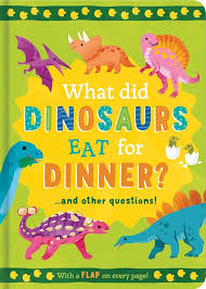 Mini Question and Answer Lift the Flap: What did Dinosaurs Eat for Dinner?... and other questions!